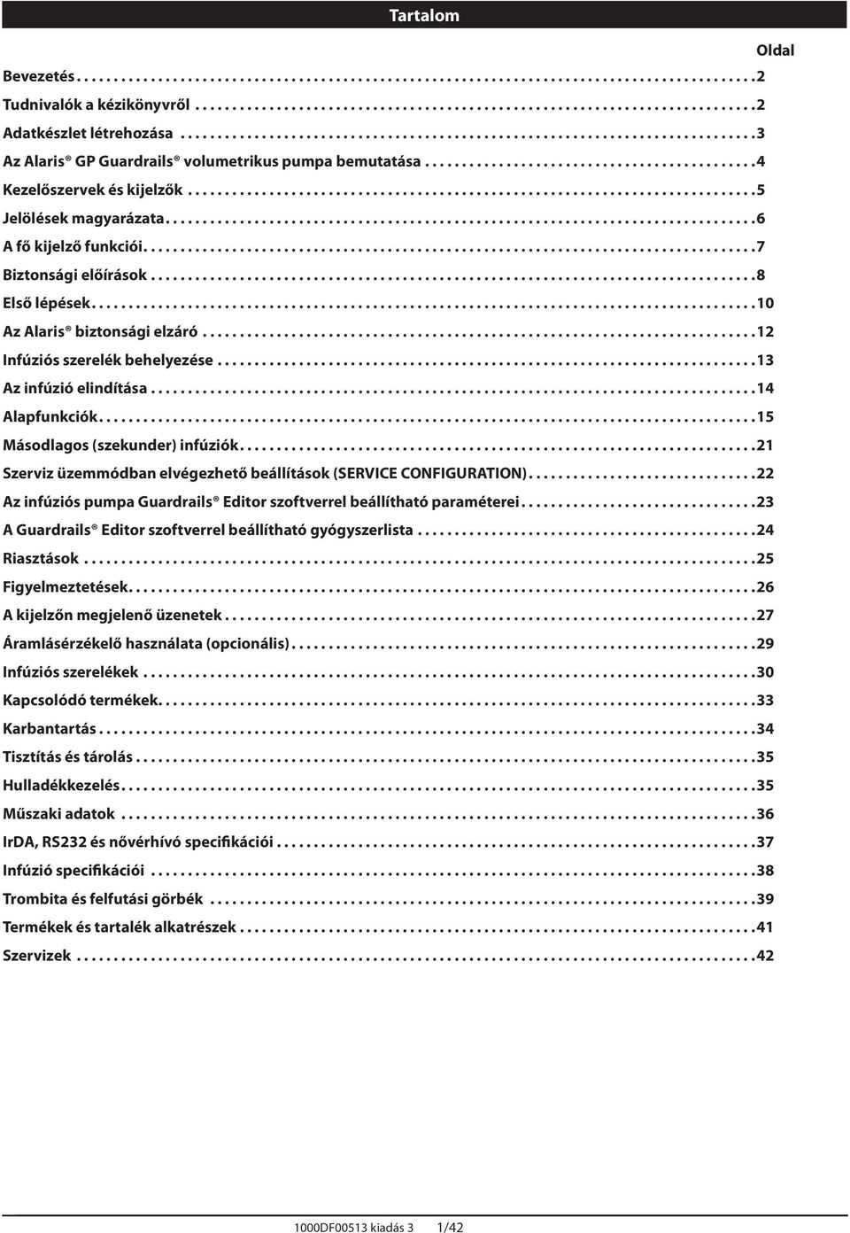 .. 15 Másodlagos (szekunder) infúziók.... 21 Szerviz üzemmódban elvégezhető beállítások (SERVICE CONFIGURTION)... 22 z infúziós pumpa Guardrails Editor szoftverrel beállítható paraméterei.