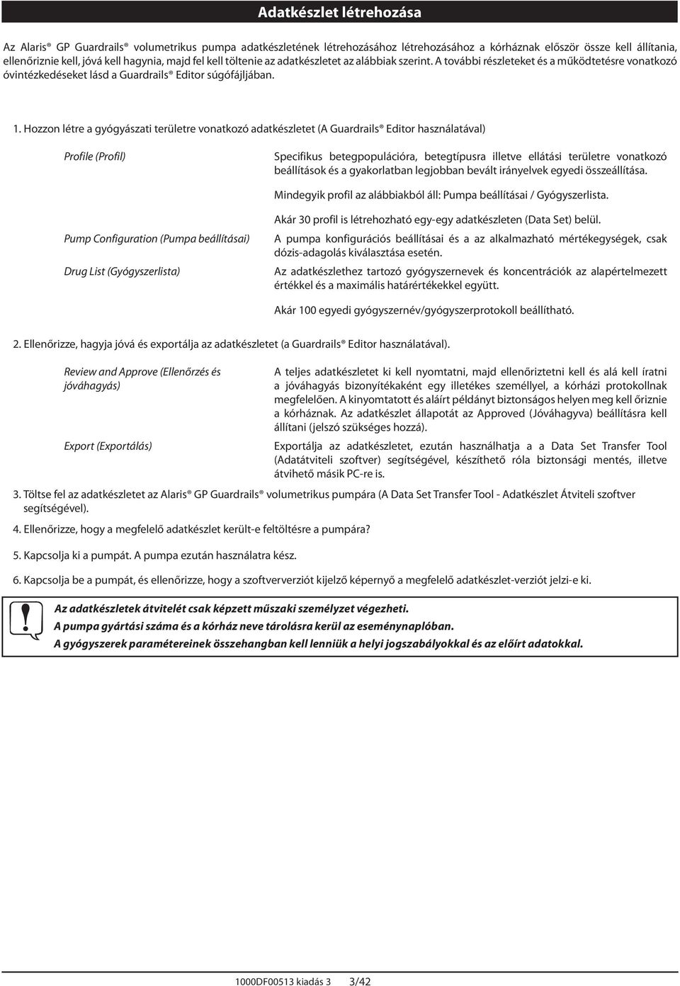 Hozzon létre a gyógyászati területre vonatkozó adatkészletet ( Guardrails Editor használatával) Profile (Profil) Specifikus betegpopulációra, betegtípusra illetve ellátási területre vonatkozó