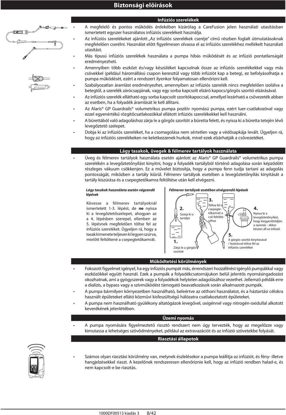 Használat előtt figyelmesen olvassa el az infúziós szerelékhez mellékelt használati utasítást.