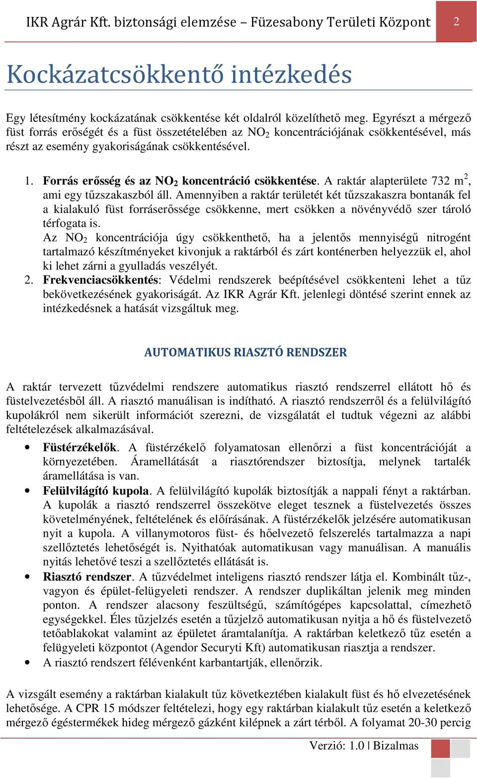 Forrás erősség és az NO 2 koncentráció csökkentése. A raktár alapterülete 732 m 2, ami egy tűzszakaszból áll.