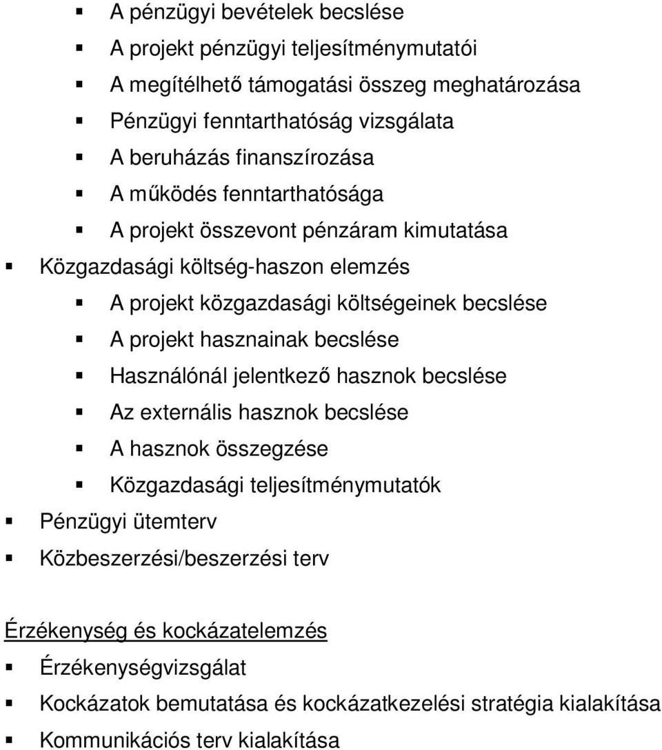 projekt hasznainak becslése Használónál jelentkező hasznok becslése Az externális hasznok becslése A hasznok összegzése Közgazdasági teljesítménymutatók Pénzügyi