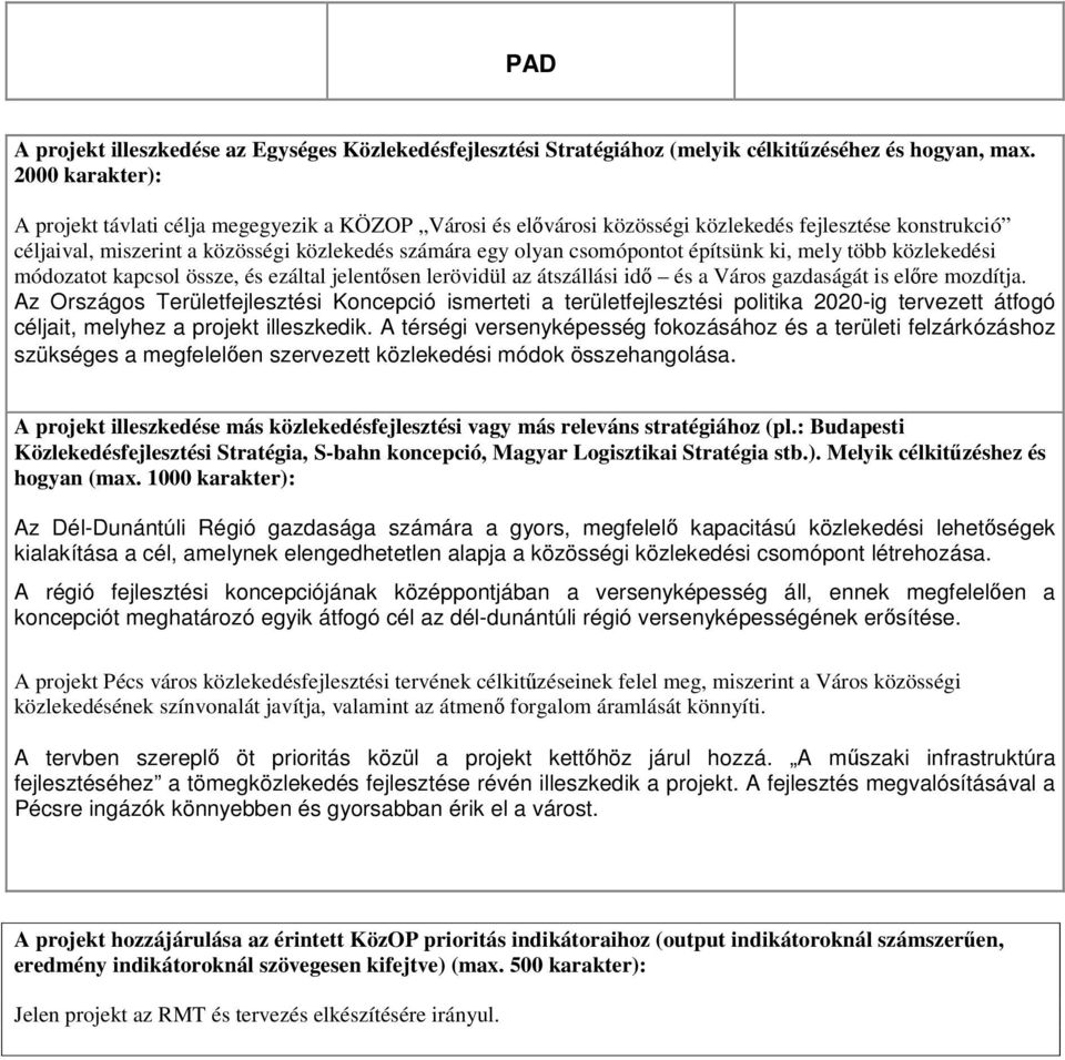 építsünk ki, mely több közlekedési módozatot kapcsol össze, és ezáltal jelentősen lerövidül az átszállási idő és a Város gazdaságát is előre mozdítja.