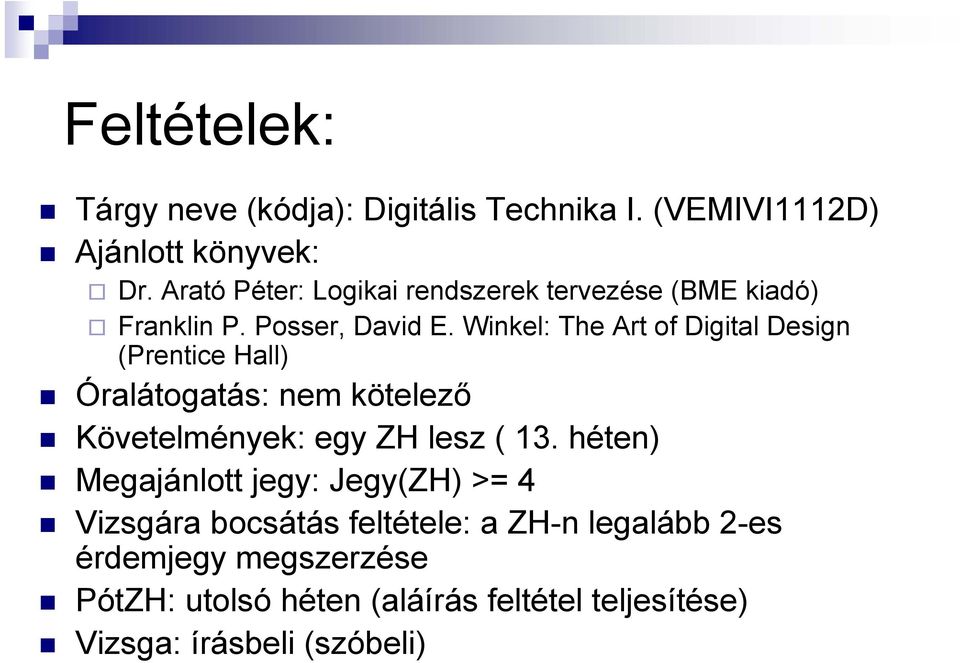 Winkel: The Art of Digital Design (Prentice Hall) Óralátogatás: nem kötelező Követelmények: egy ZH lesz ( 13.