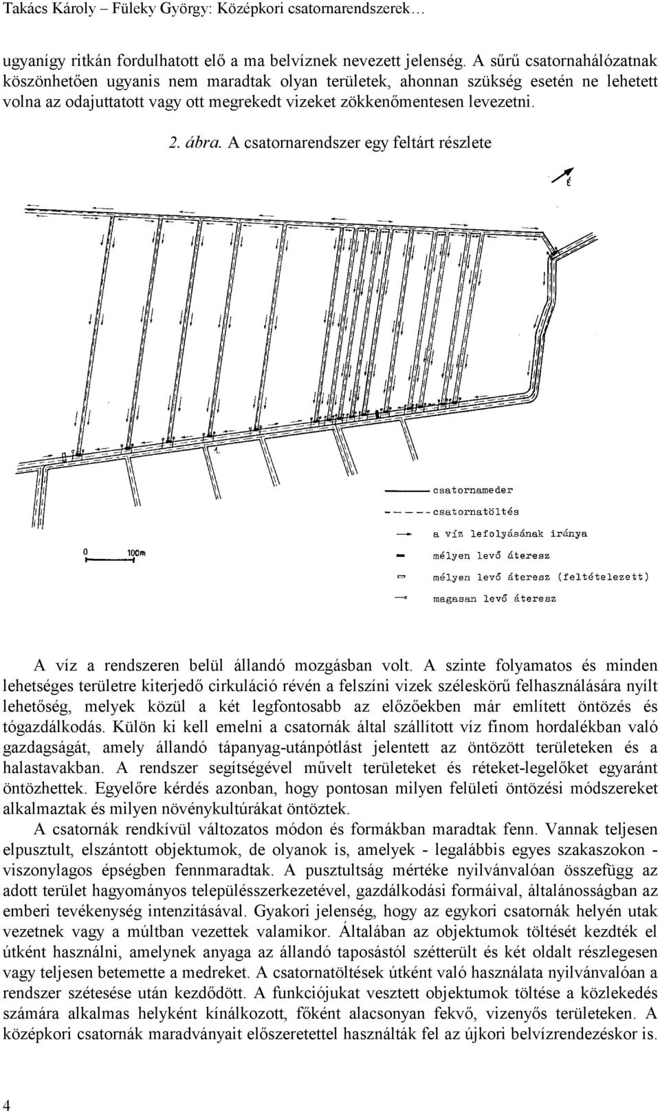 A csatornarendszer egy feltárt részlete A víz a rendszeren belül állandó mozgásban volt.