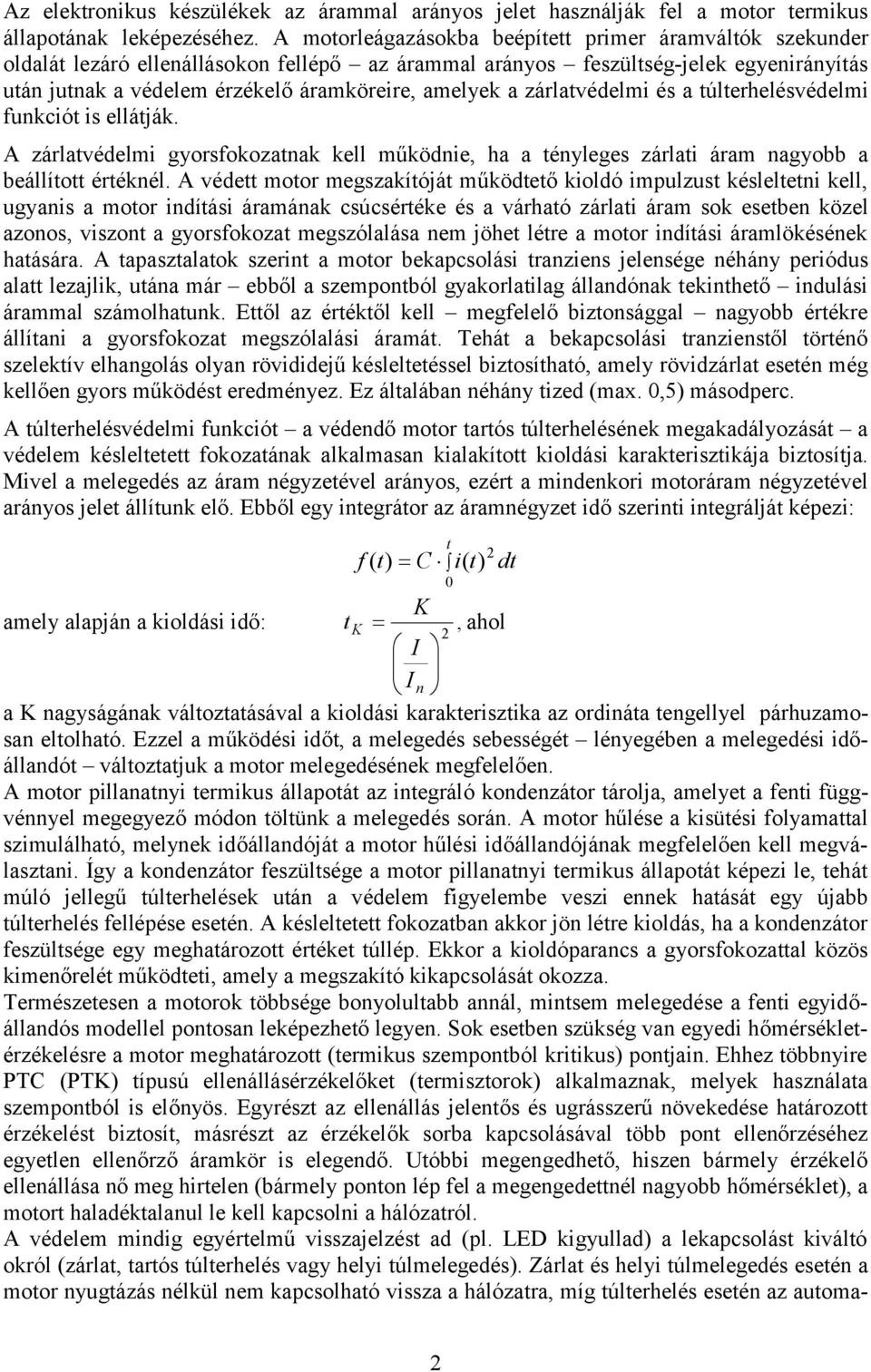 a zárlatvédelmi és a túlterhelésvédelmi funkciót is ellátják. A zárlatvédelmi gyorsfokozatnak kell működnie, ha a tényleges zárlati áram nagyobb a beállított értéknél.