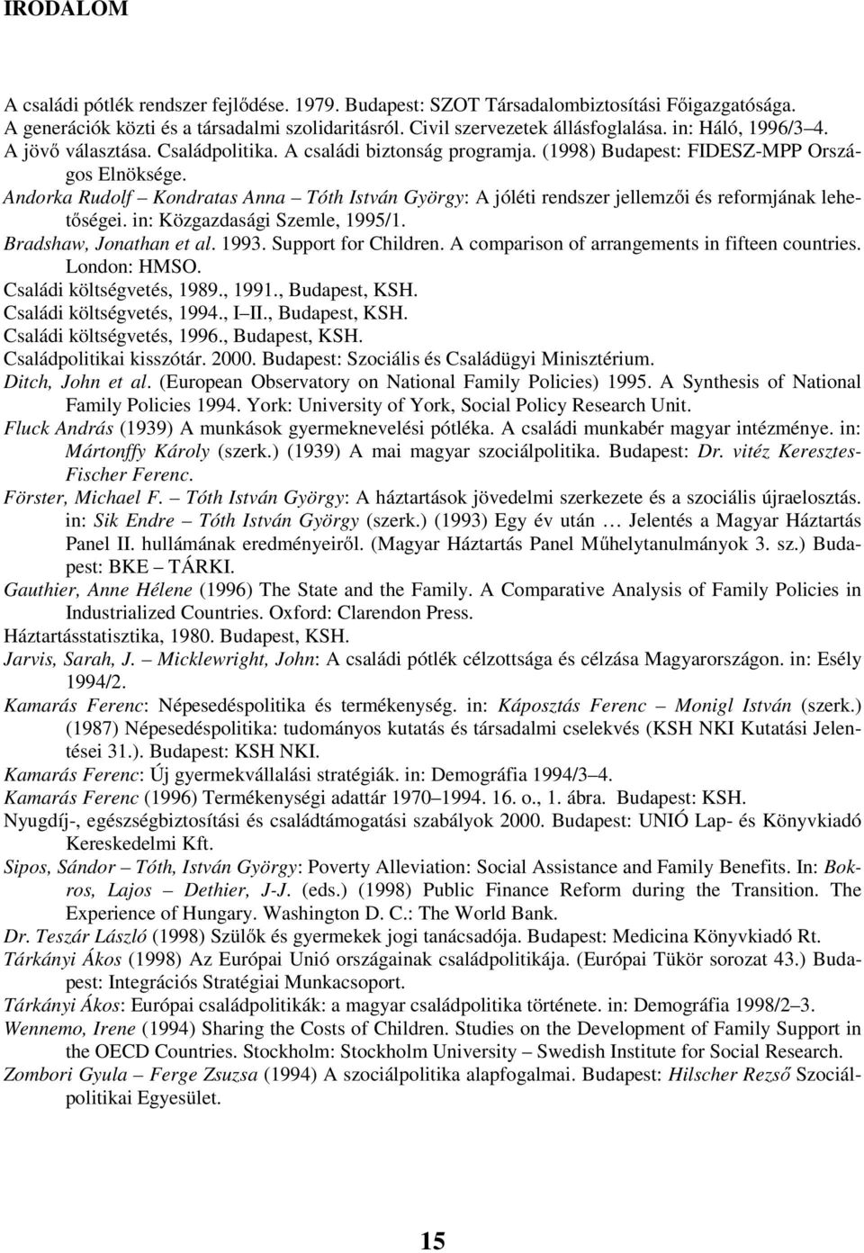 Andorka Rudolf Kondratas Anna Tóth István György: A jóléti rendszer jellemzői és reformjának lehetőségei. in: Közgazdasági Szemle, 1995/1. Bradshaw, Jonathan et al. 1993. Support for Children.