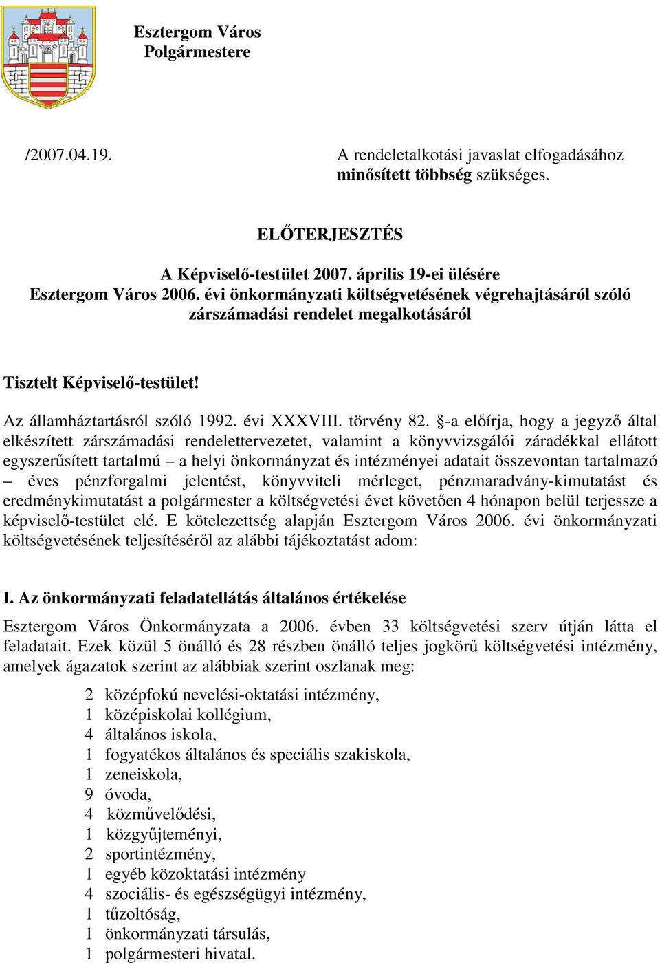 -a elıírja, hogy a jegyzı által elkészített zárszámadási rendelettervezetet, valamint a könyvvizsgálói záradékkal ellátott egyszerősített tartalmú a helyi önkormányzat és intézményei adatait