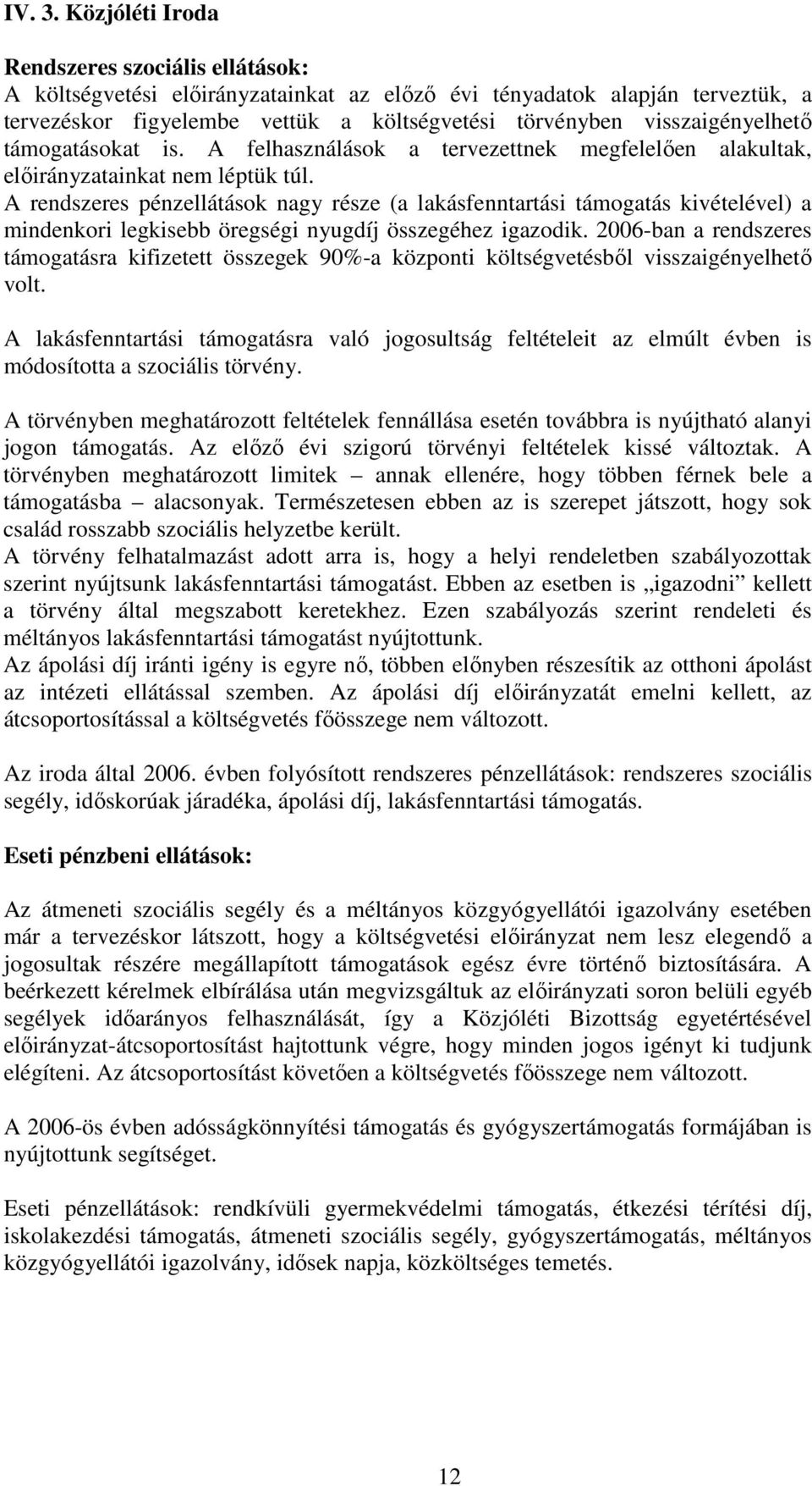 visszaigényelhetı támogatásokat is. A felhasználások a tervezettnek megfelelıen alakultak, elıirányzatainkat nem léptük túl.