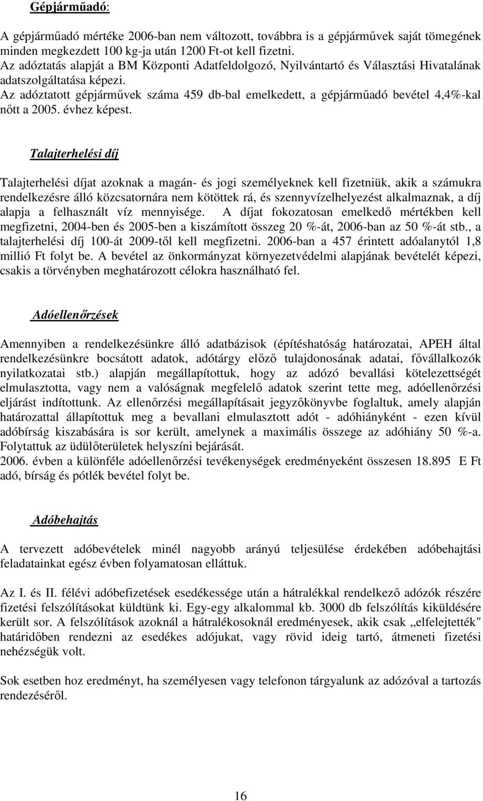 Az adóztatott gépjármővek száma 459 db-bal emelkedett, a gépjármőadó bevétel 4,4%-kal nıtt a 2005. évhez képest.