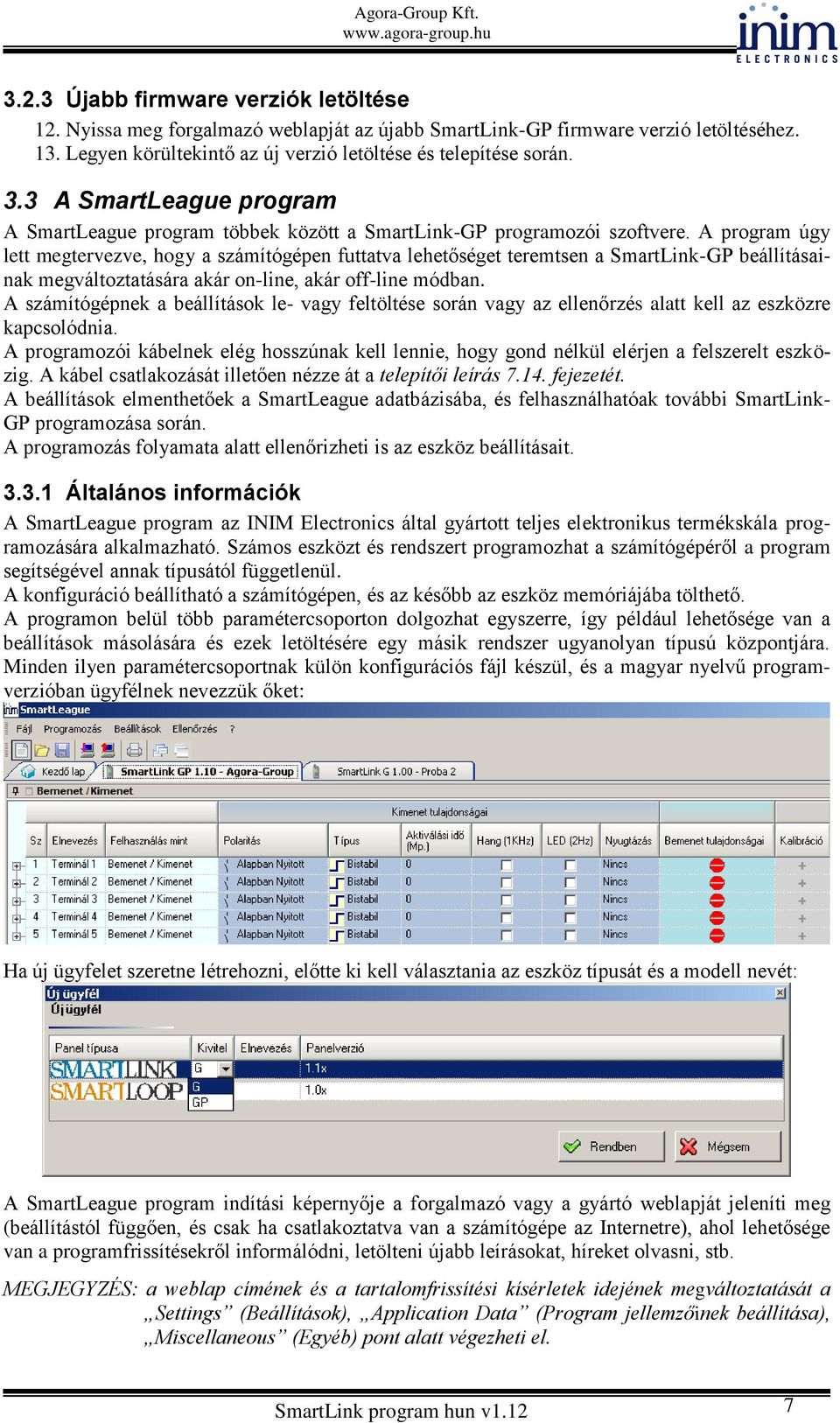 A program úgy lett megtervezve, hogy a számítógépen futtatva lehetőséget teremtsen a SmartLink-GP beállításainak megváltoztatására akár on-line, akár off-line módban.