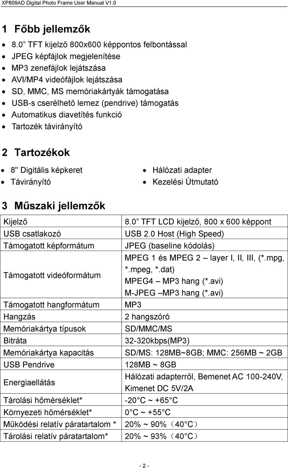 (pendrive) támogatás Automatikus diavetítés funkció Tartozék távirányító 2 Tartozékok 8" Digitális képkeret Távirányító Hálózati adapter Kezelési Útmutató 3 Műszaki jellemzők Kijelző USB csatlakozó