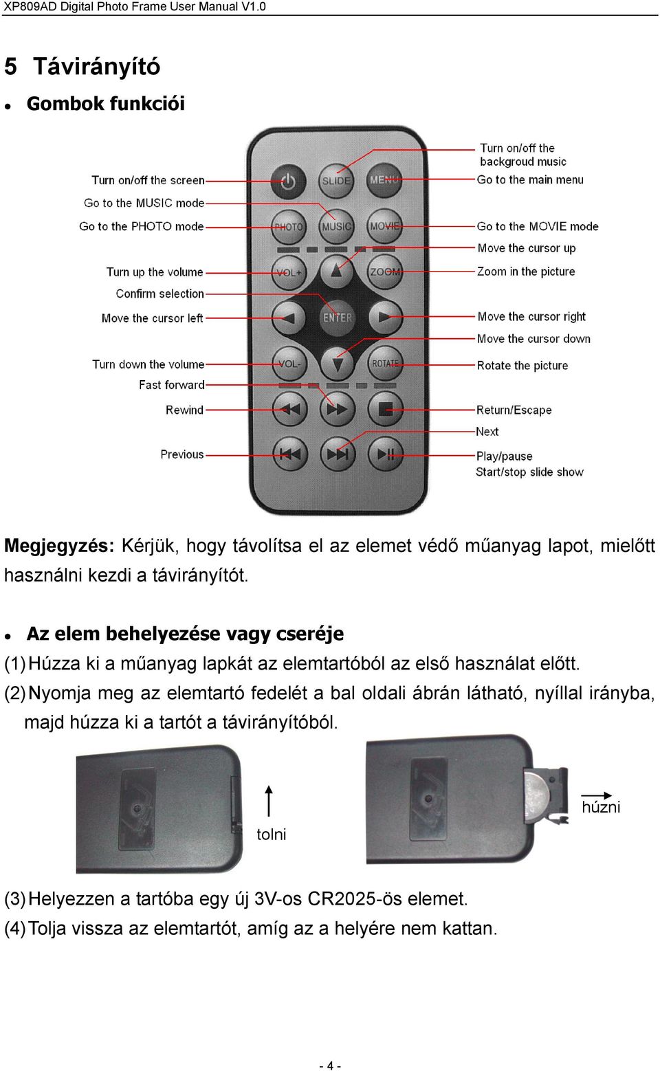 (2) Nyomja meg az elemtartó fedelét a bal oldali ábrán látható, nyíllal irányba, majd húzza ki a tartót a távirányítóból.