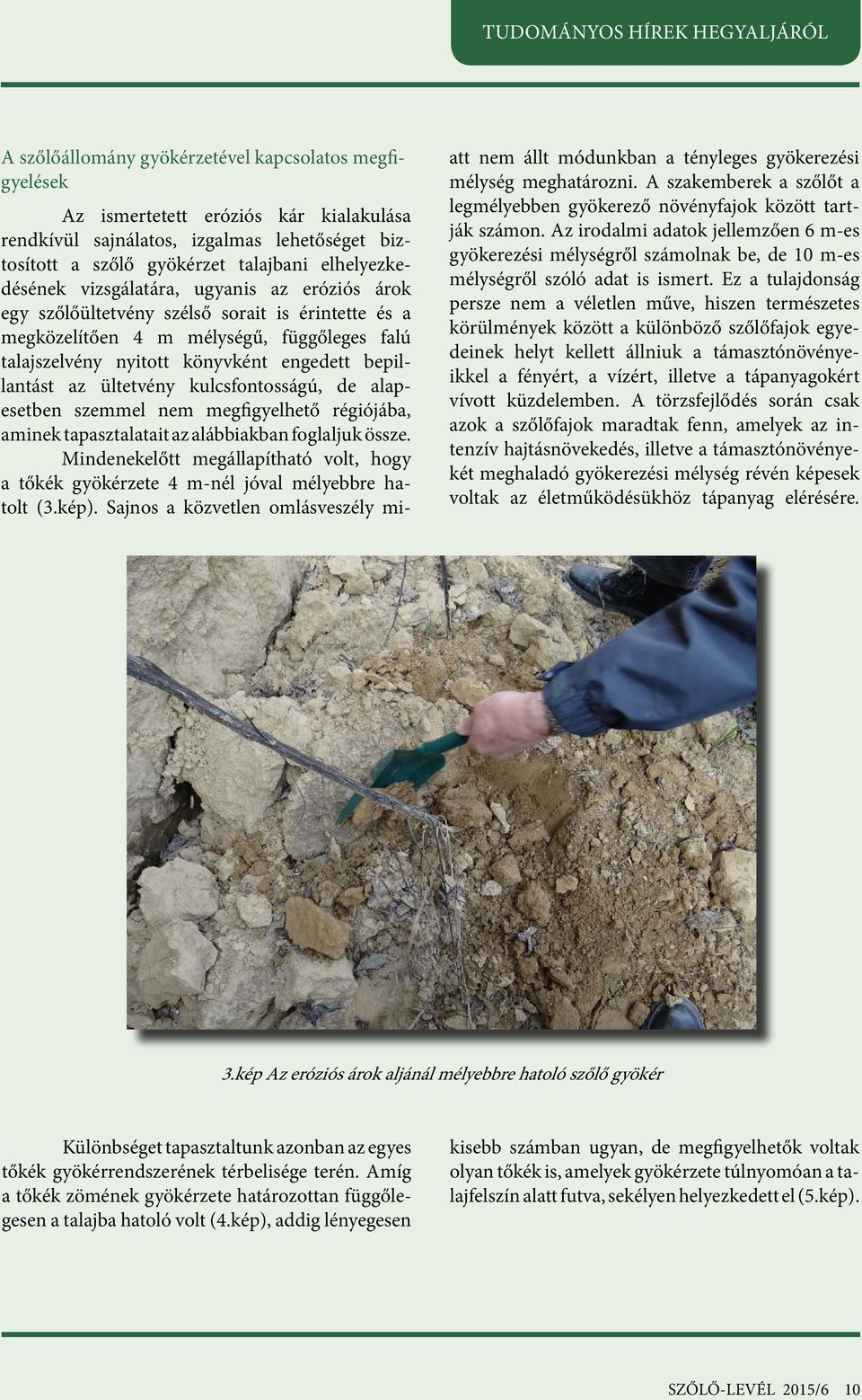 kulcsfontosságú, de alapesetben szemmel nem megfigyelhető régiójába, aminek tapasztalatait az alábbiakban foglaljuk össze.