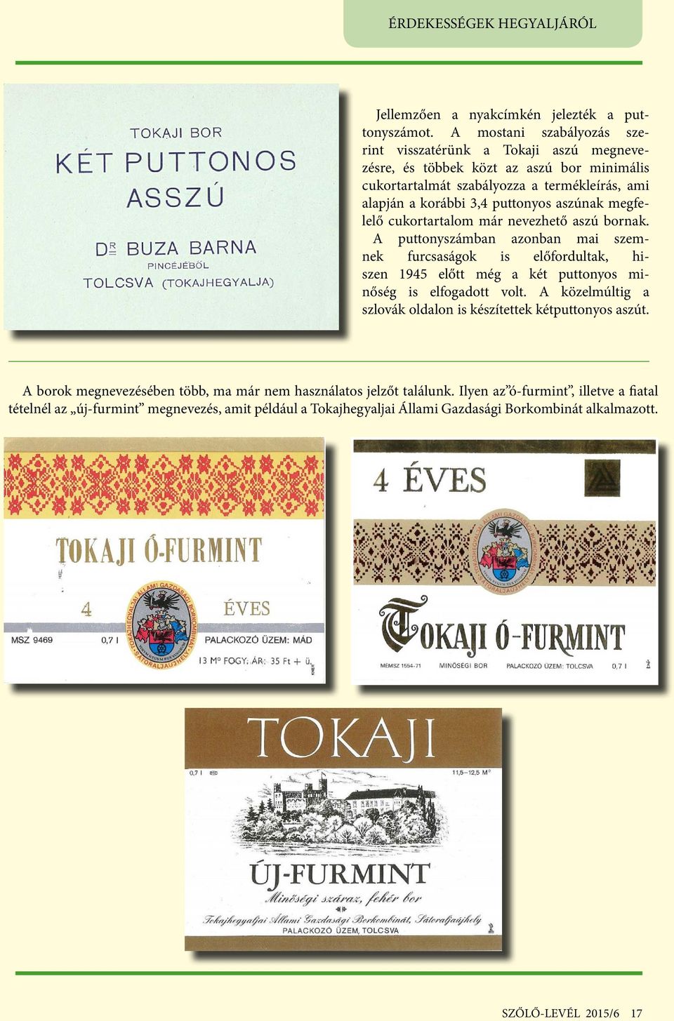 aszúnak megfelelő cukortartalom már nevezhető aszú bornak.