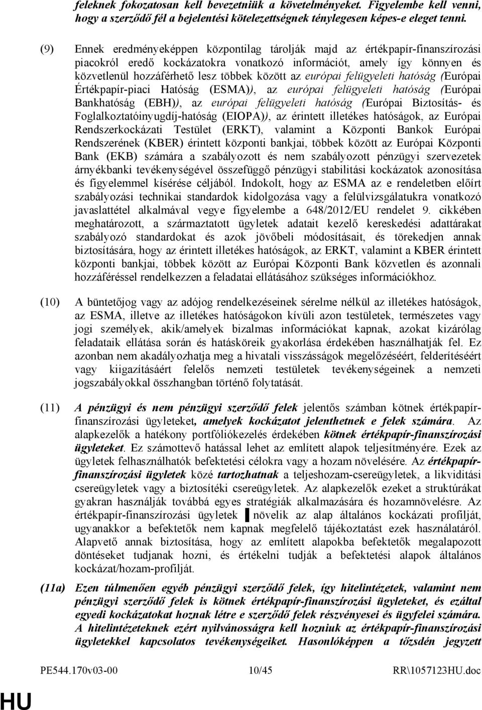 az európai felügyeleti hatóság (Európai Értékpapír-piaci Hatóság (ESMA)), az európai felügyeleti hatóság (Európai Bankhatóság (EBH)), az európai felügyeleti hatóság (Európai Biztosítás- és