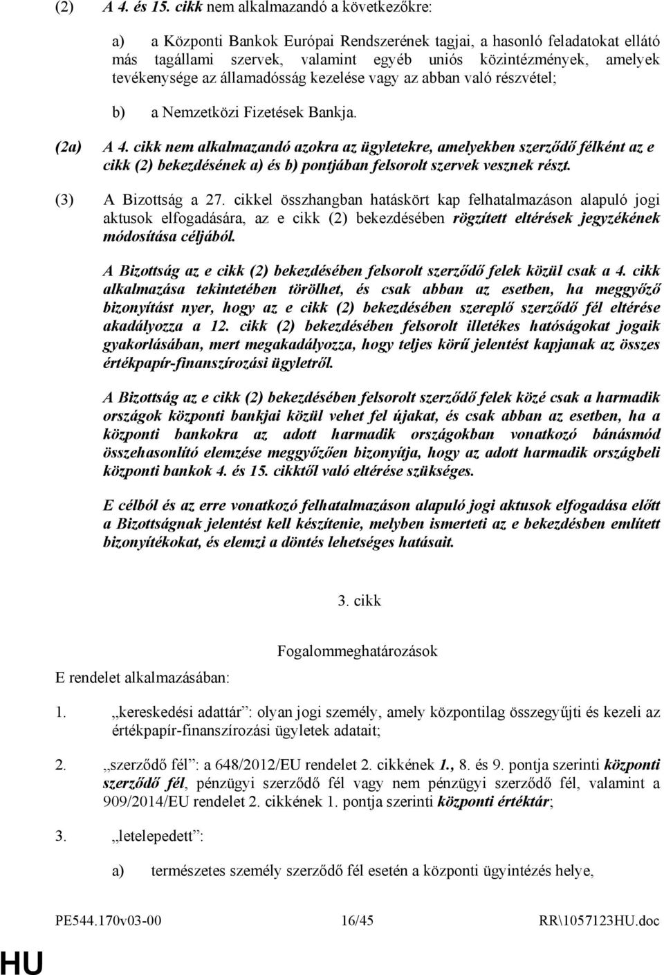 az államadósság kezelése vagy az abban való részvétel; b) a Nemzetközi Fizetések Bankja. (2a) A 4.