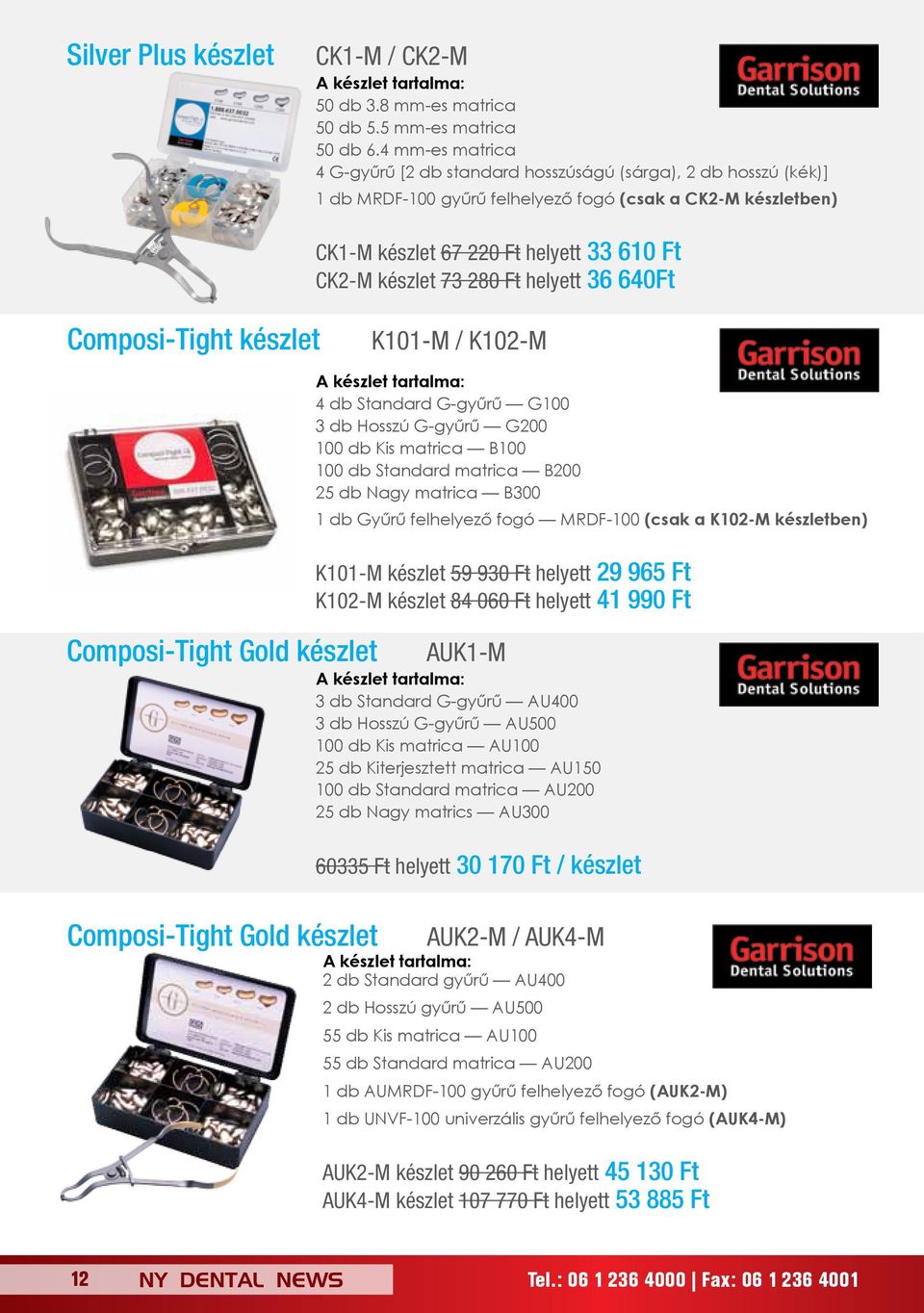 73 280 Ft helyett 36 640Ft Composi-Tight készlet K101-M / K102-M Composi-Tight Gold készlet 4 db Standard G-gyűrű G100 3 db Hosszú G-gyűrű G200 100 db Kis matrica B100 100 db Standard matrica B200 25