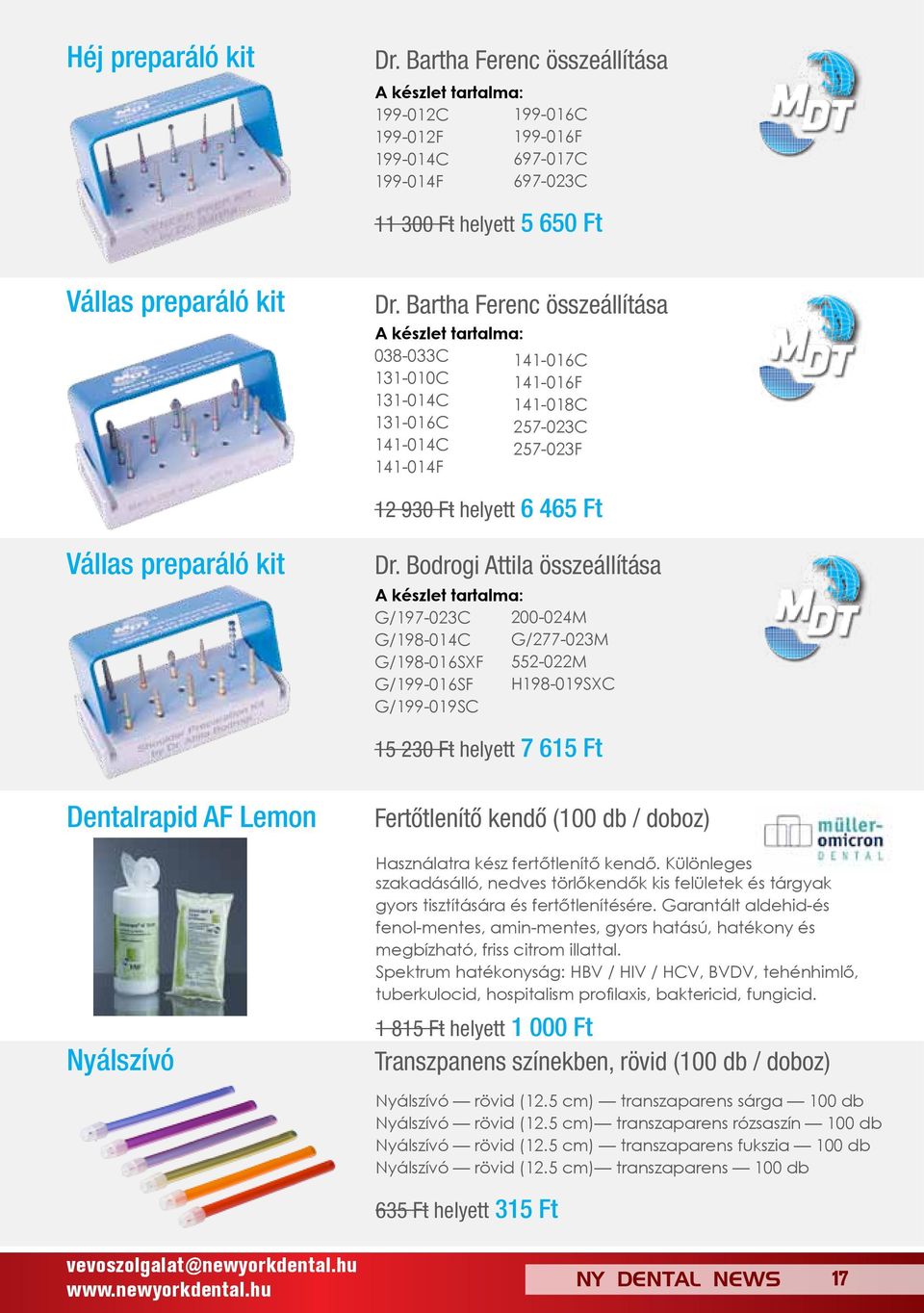Bodrogi Attila összeállítása G/197-023C 200-024M G/198-014C G/277-023M G/198-016SXF 552-022M G/199-016SF H198-019SXC G/199-019SC 15 230 Ft helyett 7 615 Ft Dentalrapid AF Lemon Nyálszívó