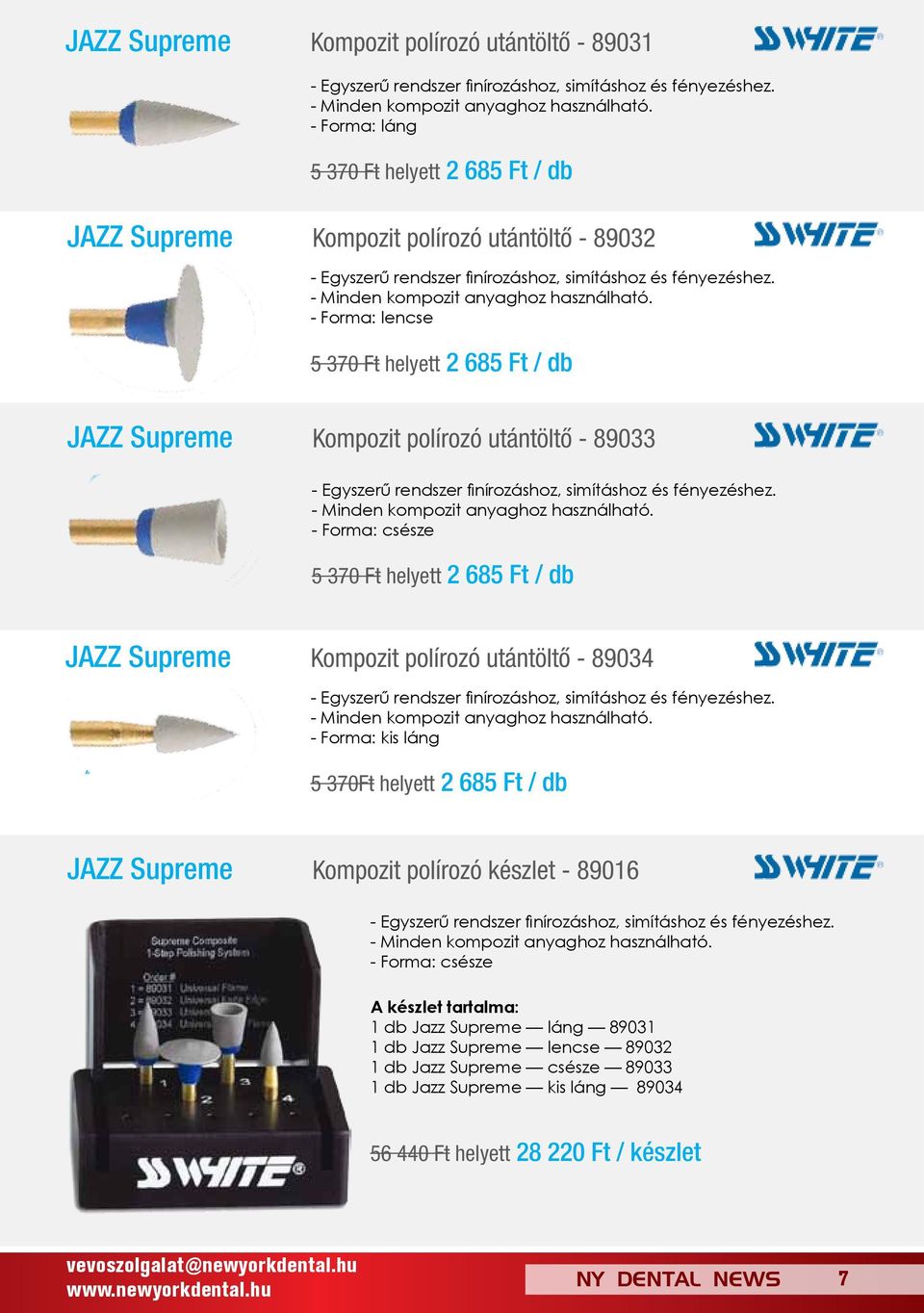 - Forma: lencse 5 370 Ft helyett 2 685 Ft / db JAZZ Supreme Kompozit polírozó utántöltő - 89033 - Egyszerű rendszer finírozáshoz, simításhoz és fényezéshez. - Minden kompozit anyaghoz használható.