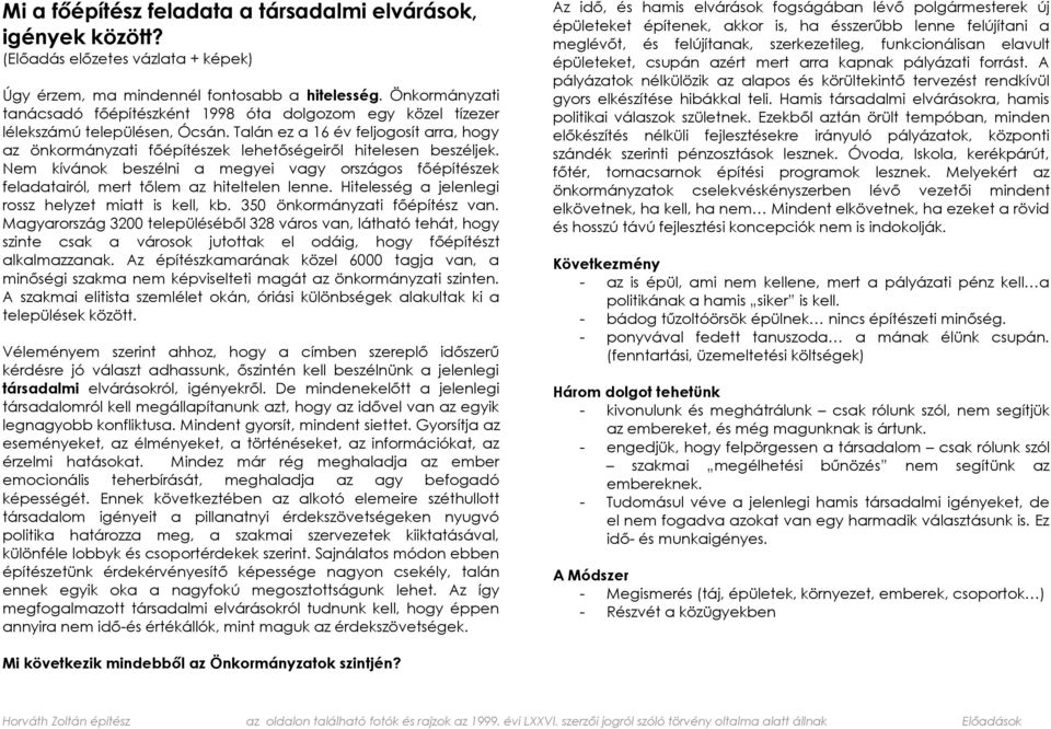 Talán ez a 16 év feljogosít arra, hogy az önkormányzati főépítészek lehetőségeiről hitelesen beszéljek.