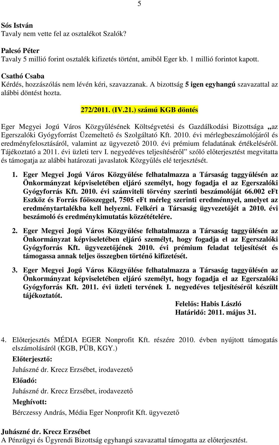 ) számú KGB döntés Eger Megyei Jogú Város Közgyűlésének Költségvetési és Gazdálkodási Bizottsága az Egerszalóki Gyógyforrást Üzemeltető és Szolgáltató Kft. 2010.