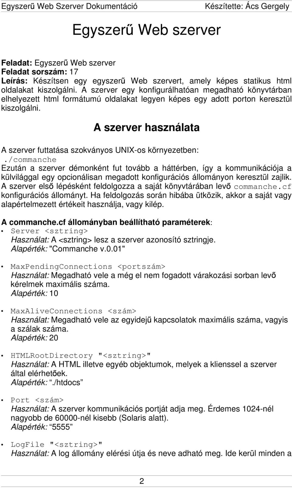 A szerver használata A szerver futtatása szokványos UNIX-os környezetben:.