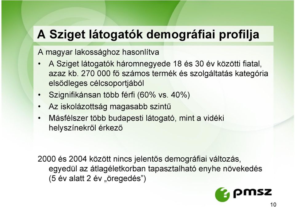 270 000 fő számos termék és szolgáltatás kategória elsődleges célcsoportjából Szignifikánsan több férfi (60% vs.