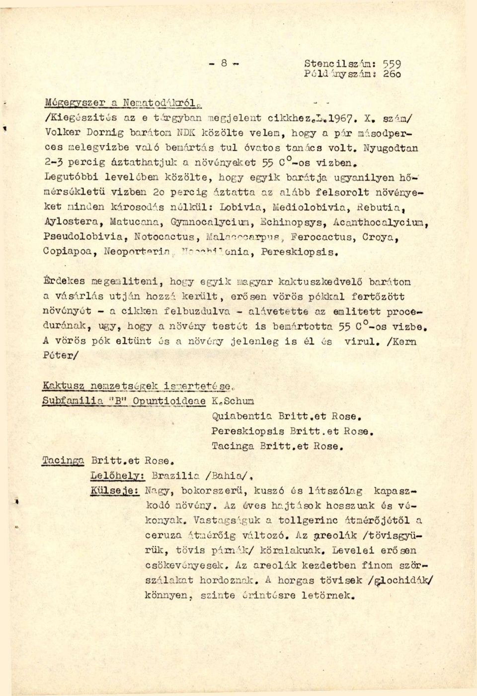 Legutóbbi levelében közölte, hogy egyik barátja ugyanilyen hőnérsékletü vizben 2o percig áztatta az alább felsorolt növényeket ninden károsod'^.