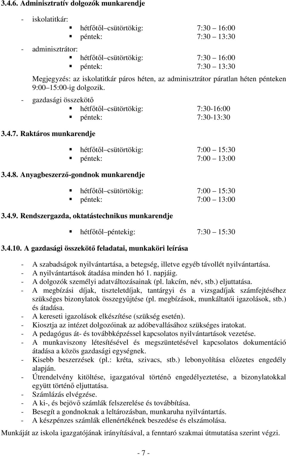 iskolatitkár páros héten, az adminisztrátor páratlan héten pénteken 9:00 15:00-ig dolgozik. - gazdasági összekötő hétfőtől csütörtökig: 7: