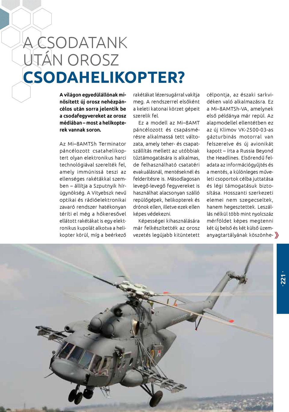 A Vityebszk nevű optikai és rádióelektronikai zavaró rendszer hatékonyan téríti el még a hőkeresővel ellátott rakétákat is egy elektronikus kupolát alkotva a helikopter körül, míg a beérkező