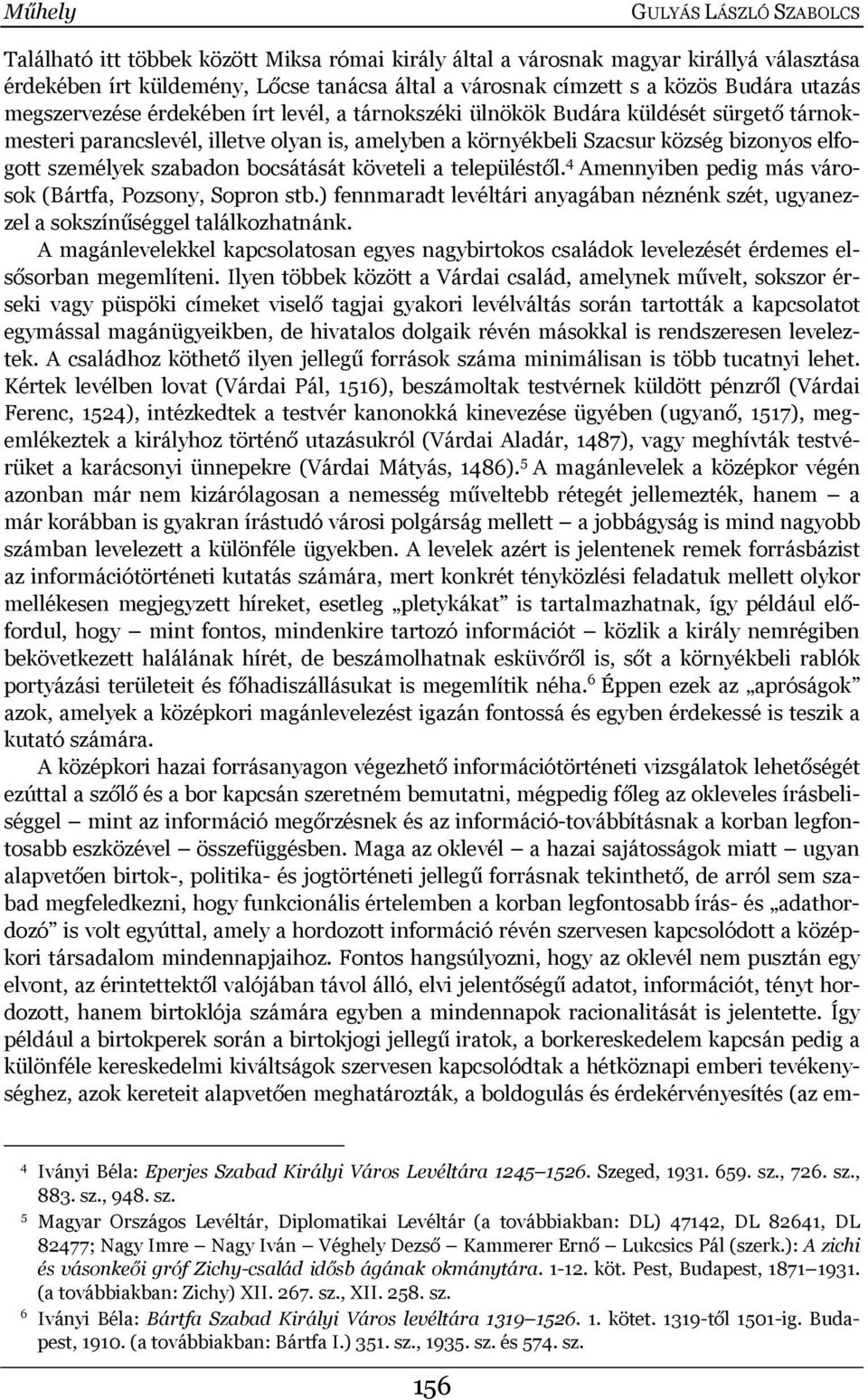 személyek szabadon bocsátását követeli a településtől. 4 Amennyiben pedig más városok (Bártfa, Pozsony, Sopron stb.