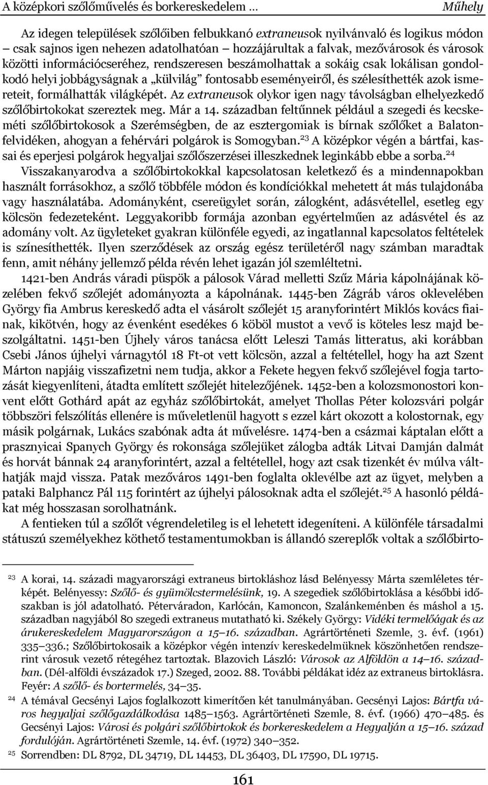 ismereteit, formálhatták világképét. Az extraneusok olykor igen nagy távolságban elhelyezkedő szőlőbirtokokat szereztek meg. Már a 14.