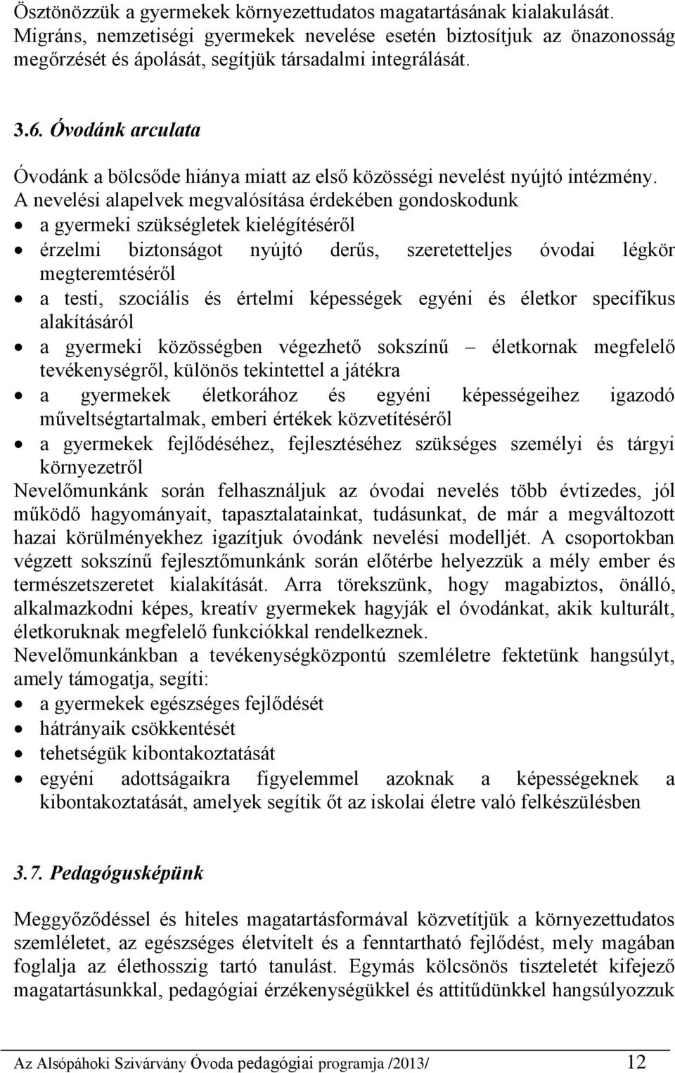 Óvodánk arculata Óvodánk a bölcsőde hiánya miatt az első közösségi nevelést nyújtó intézmény.