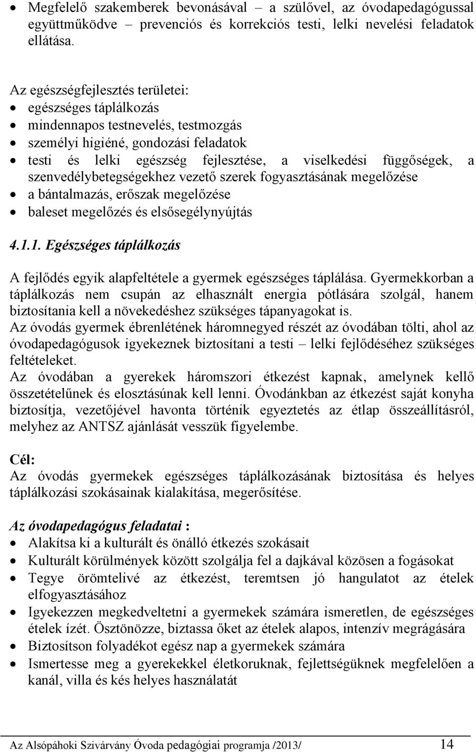 szenvedélybetegségekhez vezető szerek fogyasztásának megelőzése a bántalmazás, erőszak megelőzése baleset megelőzés és elsősegélynyújtás 4.1.