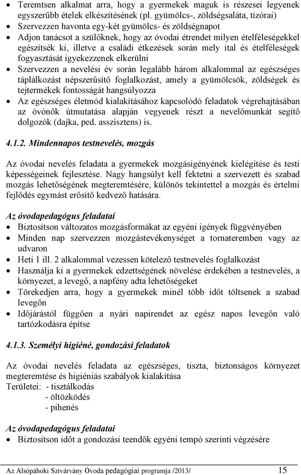étkezések során mely ital és ételféleségek fogyasztását igyekezzenek elkerülni Szervezzen a nevelési év során legalább három alkalommal az egészséges táplálkozást népszerűsítő foglalkozást, amely a