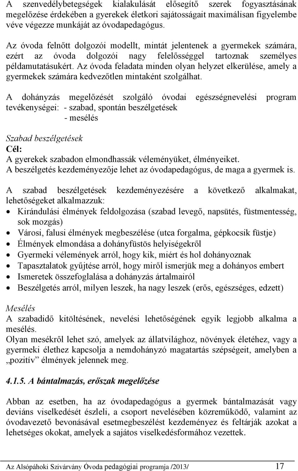 Az óvoda feladata minden olyan helyzet elkerülése, amely a gyermekek számára kedvezőtlen mintaként szolgálhat.
