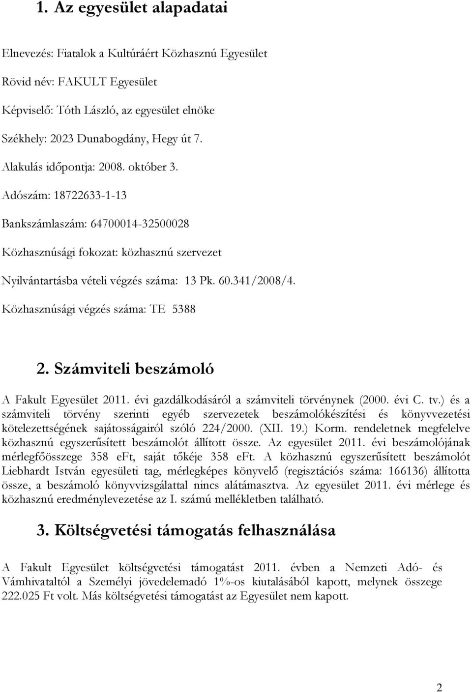 Közhasznúsági végzés száma: TE 5388 2. Számviteli beszámoló A Fakult Egyesület 2011. évi gazdálkodásáról a számviteli törvénynek (2000. évi C. tv.
