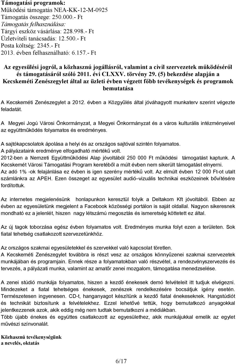 (5) bekezdése alapján a Kecskeméti Zenészegylet által az üzleti évben végzett főbb tevékenységek és programok bemutatása A Kecskeméti Zenészegylet a 212.