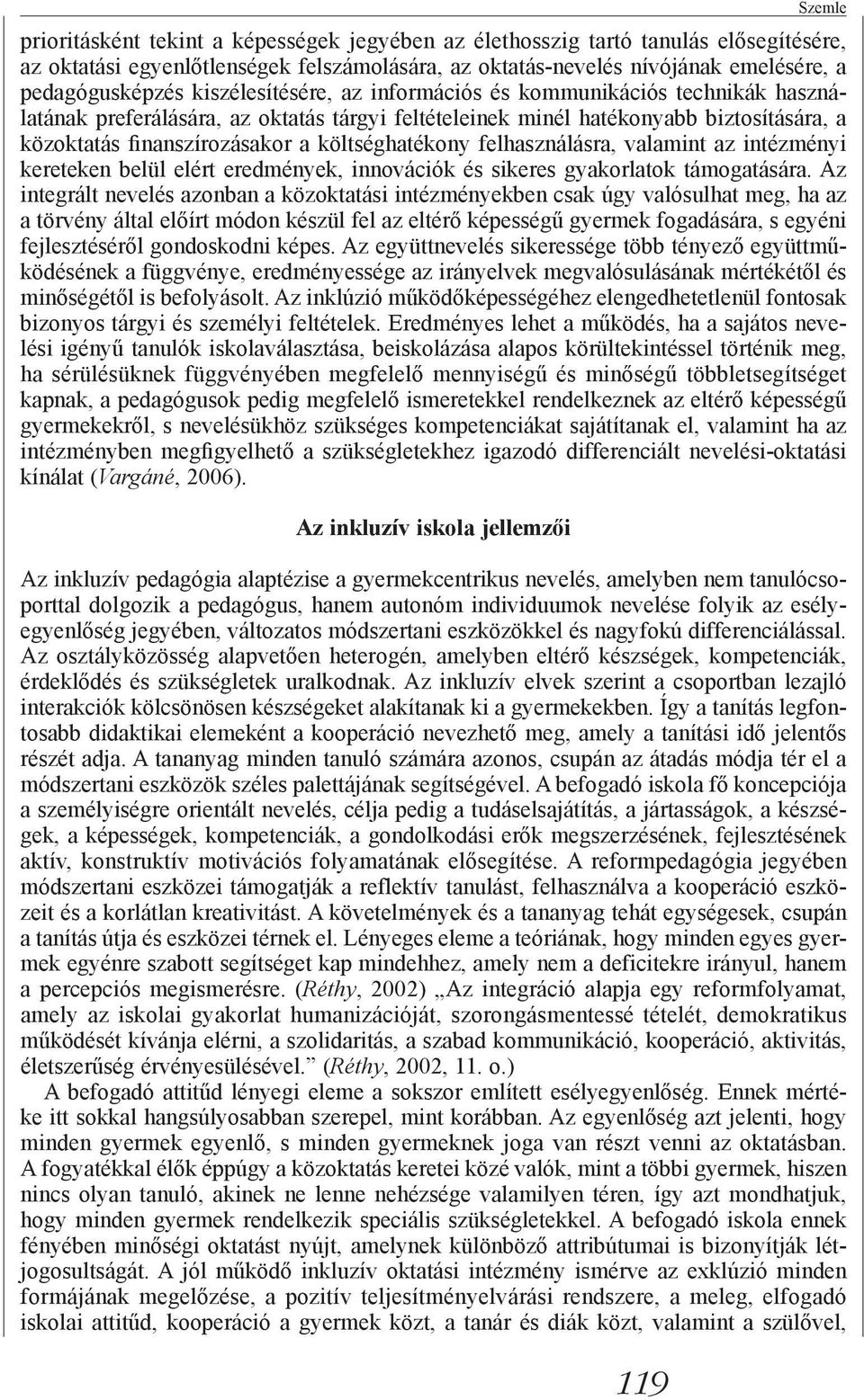 a költséghatékony felhasználásra, valamint az intézményi kereteken belül elért eredmények, innovációk és sikeres gyakorlatok támogatására.