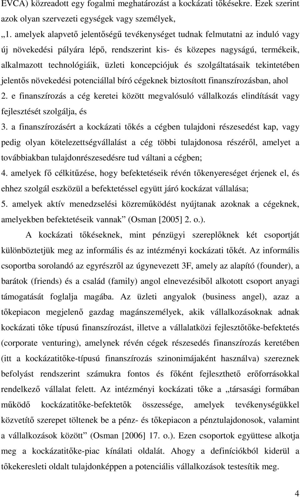 és szolgáltatásaik tekintetében jelentős növekedési potenciállal bíró cégeknek biztosított finanszírozásban, ahol 2.