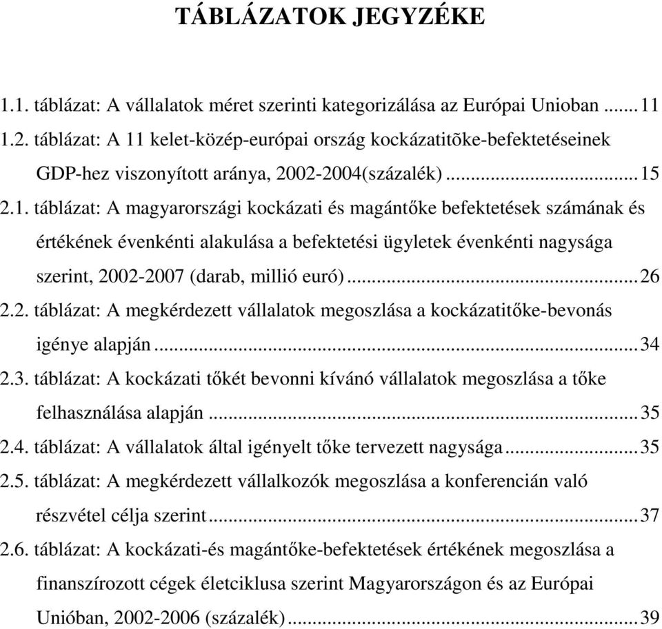 kelet-közép-európai ország kockázatitõke-befektetéseinek GDP-hez viszonyított aránya, 2002-2004(százalék)...15