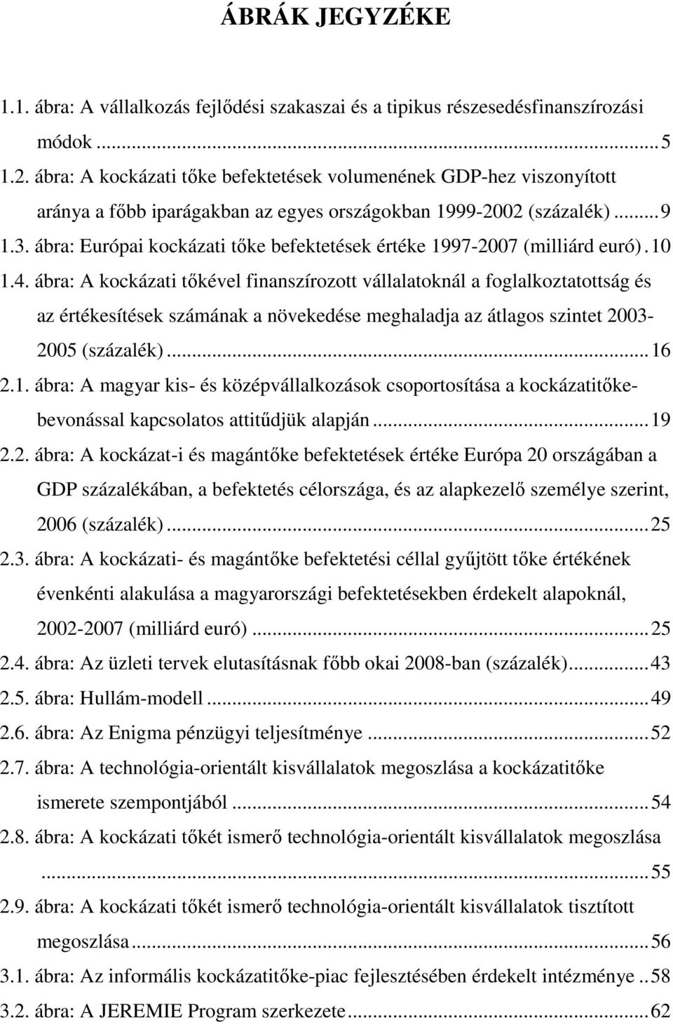 ábra: Európai kockázati tőke befektetések értéke 1997-2007 (milliárd euró).10 1.4.