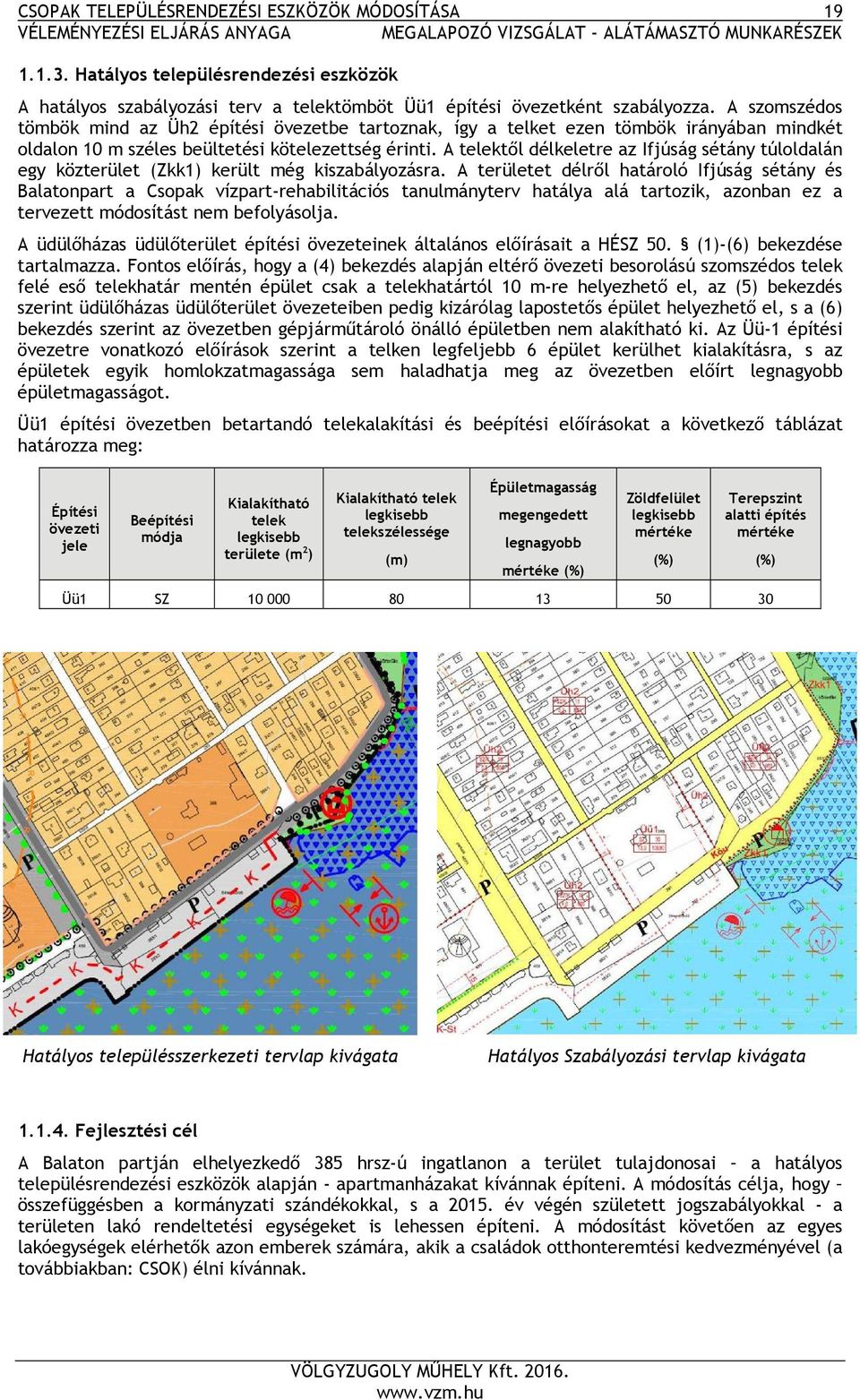 A telektől délkeletre az Ifjúság sétány túloldalán egy közterület (Zkk1) került még kiszabályozásra.