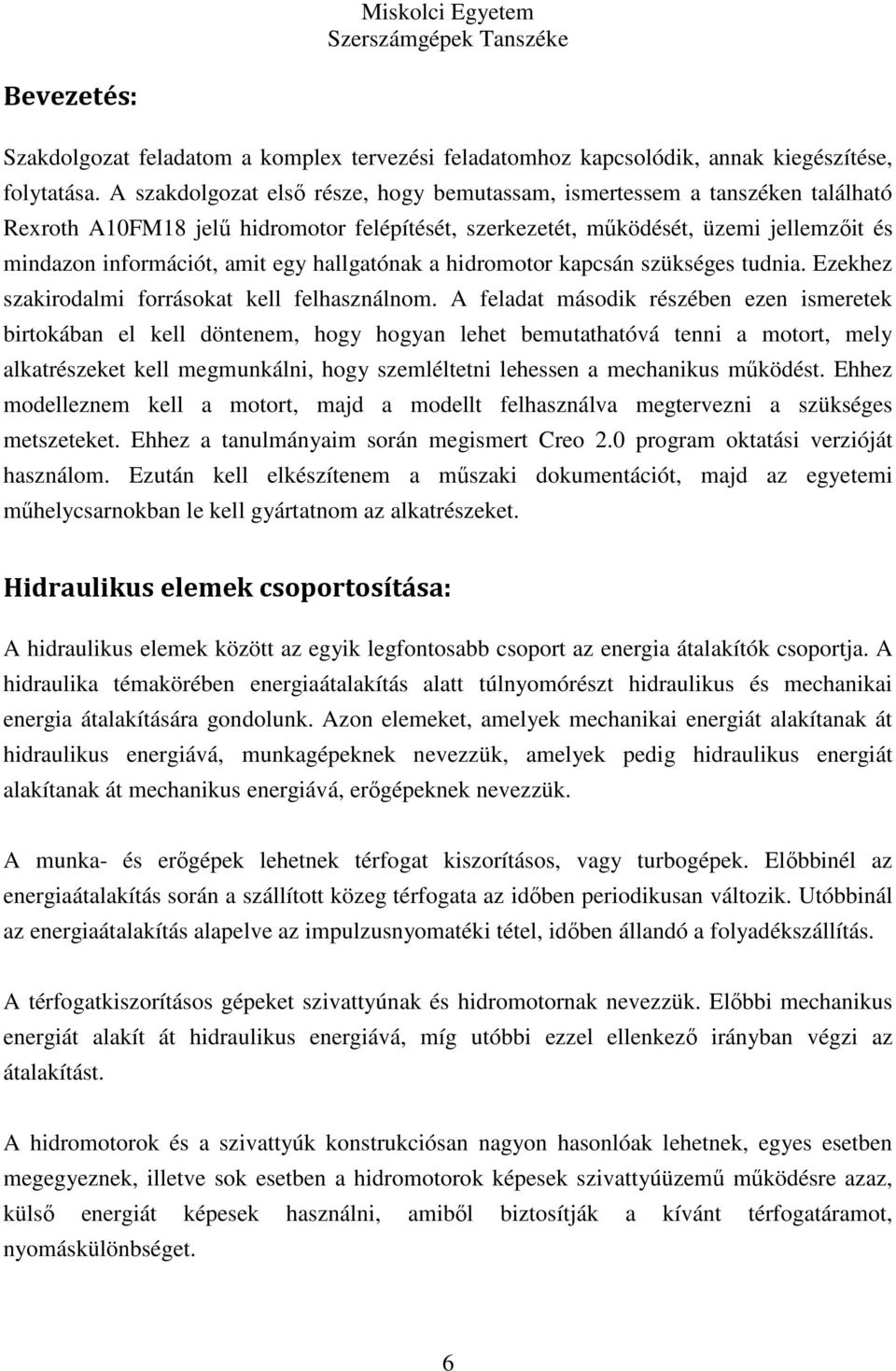 hallgatónak a hidromotor kapcsán szükséges tudnia. Ezekhez szakirodalmi forrásokat kell felhasználnom.