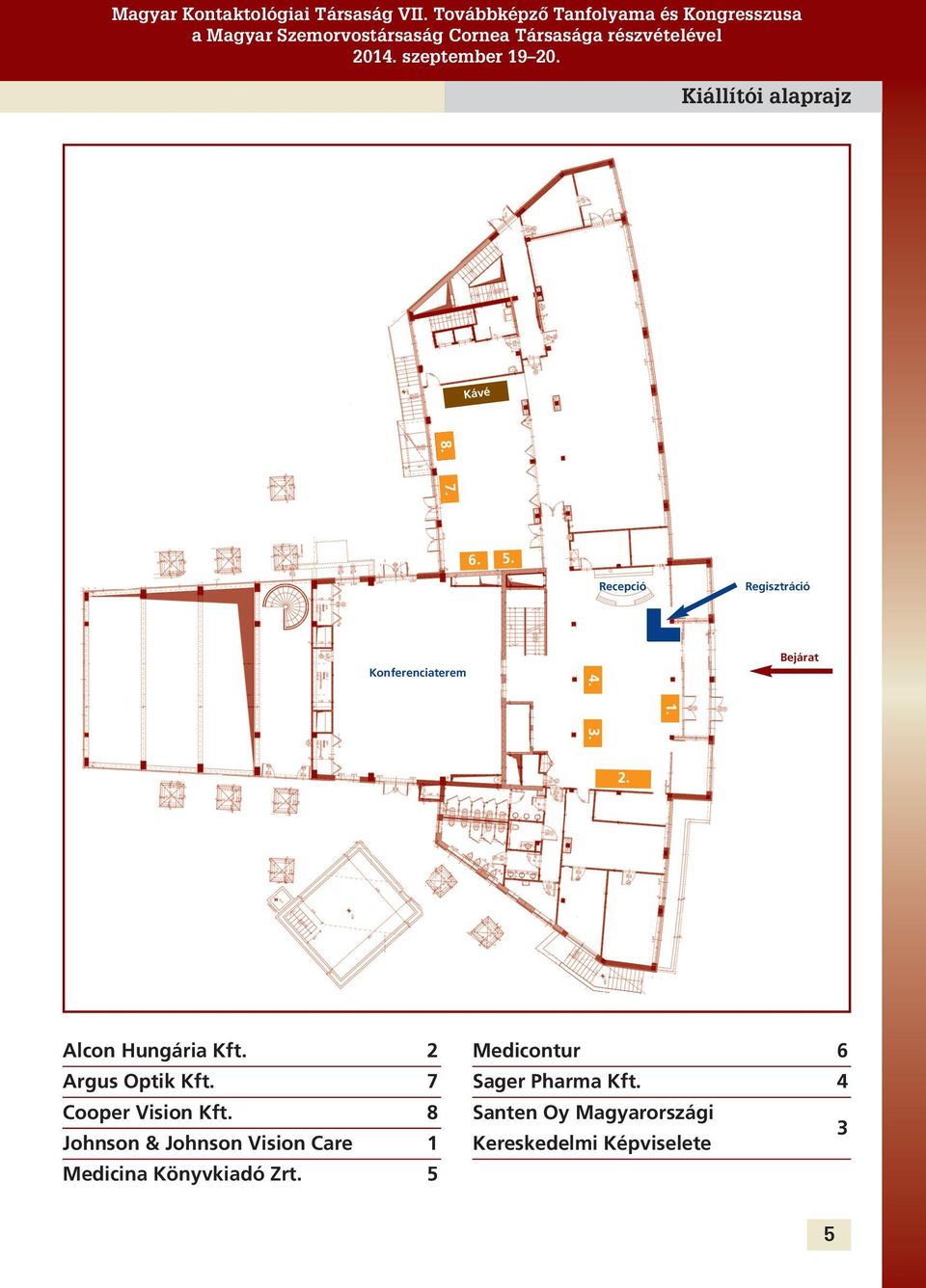 Recepció Regisztráció Konferenciaterem 4. Bejárat 1. 3. 2. Alcon Hungária Kft.