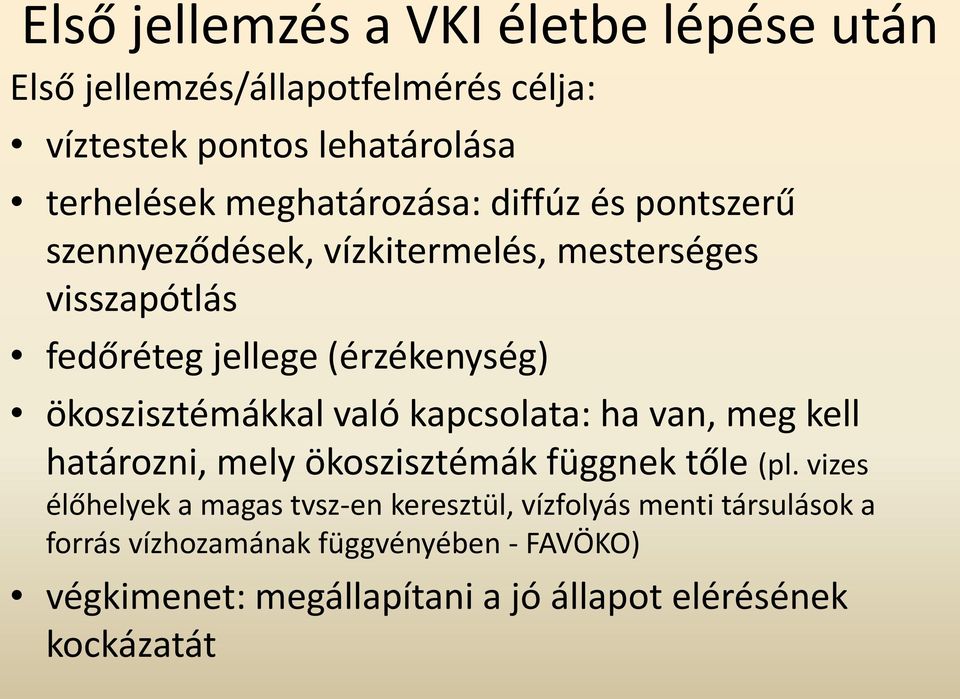 ökoszisztémákkal való kapcsolata: ha van, meg kell határozni, mely ökoszisztémák függnek tőle (pl.