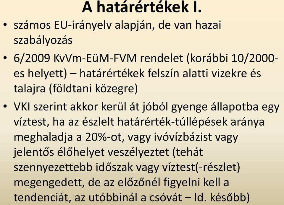 felszín alatti vizekre és talajra (földtani közegre) VKI szerint akkor kerül át jóból gyenge állapotba egy víztest, ha az észlelt