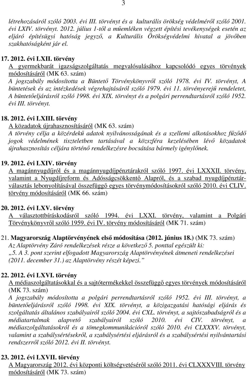 törvény A gyermekbarát igazságszolgáltatás megvalósulásához kapcsolódó egyes törvények A jogszabály módosította a Büntető Törvénykönyvről szóló 1978. évi IV.