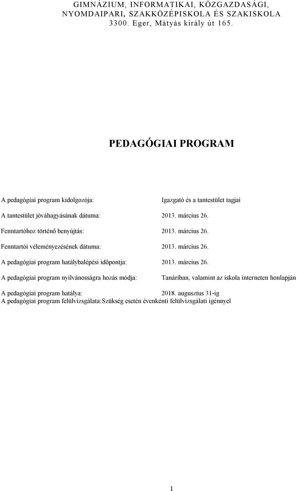 Fenntartóhoz történő benyújtás: 2013. március 26. Fenntartói véleményezésének dátuma: 2013. március 26. A pedagógiai program hatálybalépési időpontja: 2013.