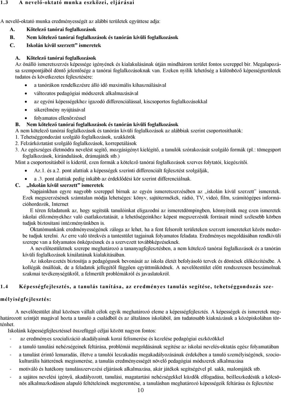 Kötelező tanórai foglalkozások Az önálló ismeretszerzés képessége igényének és kialakulásának útján mindhárom terület fontos szereppel bír.